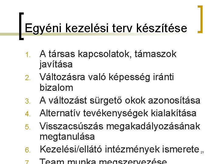 Egyéni kezelési terv készítése 1. 2. 3. 4. 5. 6. A társas kapcsolatok, támaszok