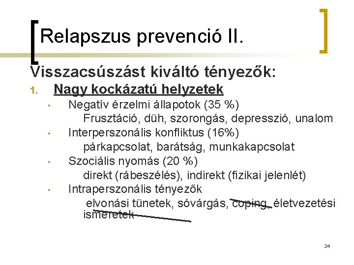 Relapszus prevenció II. Visszacsúszást kiváltó tényezők: Nagy kockázatú helyzetek 1. • • Negatív érzelmi