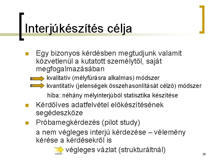 Interjúkészítés célja n Egy bizonyos kérdésben megtudjunk valamit közvetlenül a kutatott személytől, saját megfogalmazásában