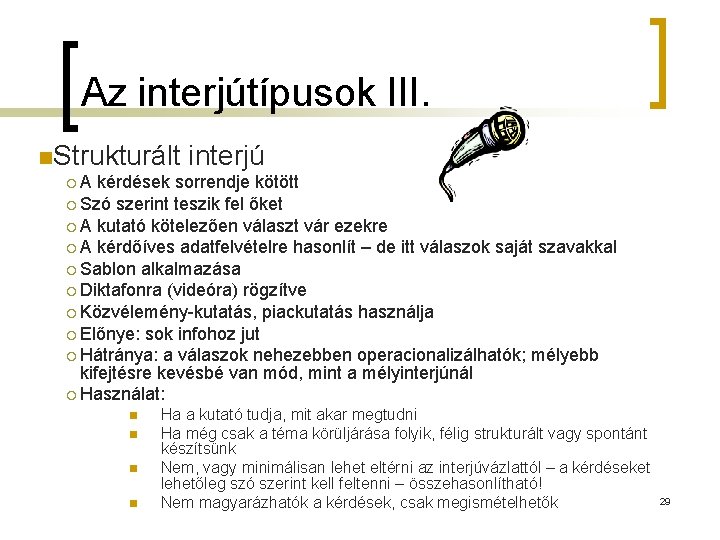 Az interjútípusok III. n. Strukturált interjú ¡A kérdések sorrendje kötött ¡ Szó szerint teszik