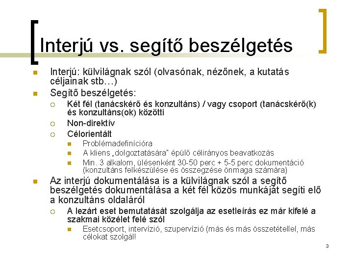 Interjú vs. segítő beszélgetés n n Interjú: külvilágnak szól (olvasónak, nézőnek, a kutatás céljainak