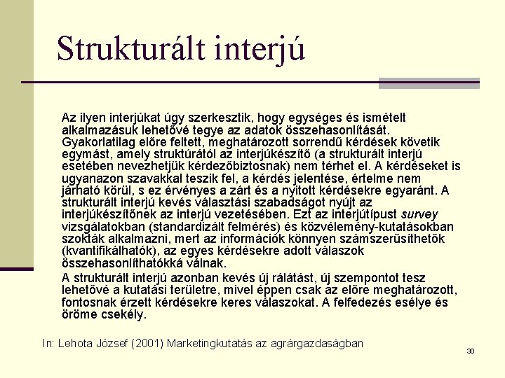 Strukturált interjú Az ilyen interjúkat úgy szerkesztik, hogy egységes és ismételt alkalmazásuk lehetővé tegye