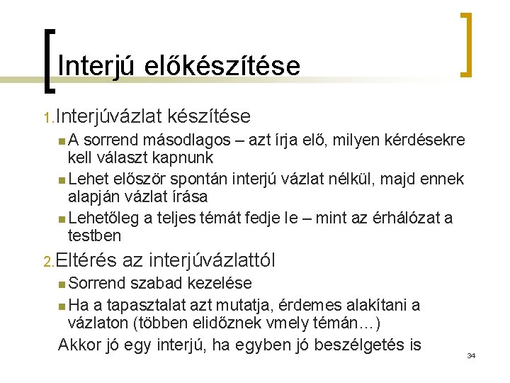 Interjú előkészítése 1. Interjúvázlat készítése n. A sorrend másodlagos – azt írja elő, milyen