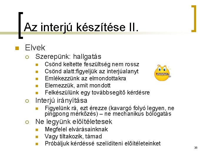 Az interjú készítése II. n Elvek ¡ Szerepünk: hallgatás n n n ¡ Interjú