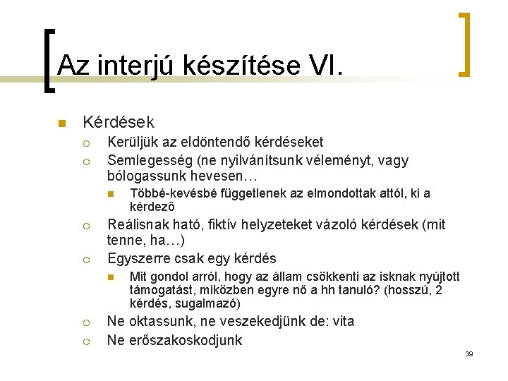 Az interjú készítése VI. n Kérdések ¡ ¡ Kerüljük az eldöntendő kérdéseket Semlegesség (ne