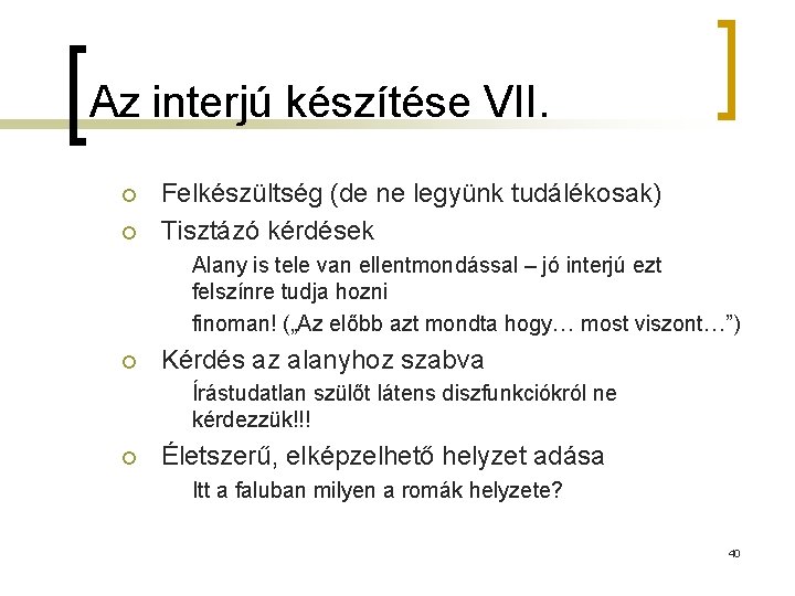 Az interjú készítése VII. ¡ ¡ Felkészültség (de ne legyünk tudálékosak) Tisztázó kérdések Alany