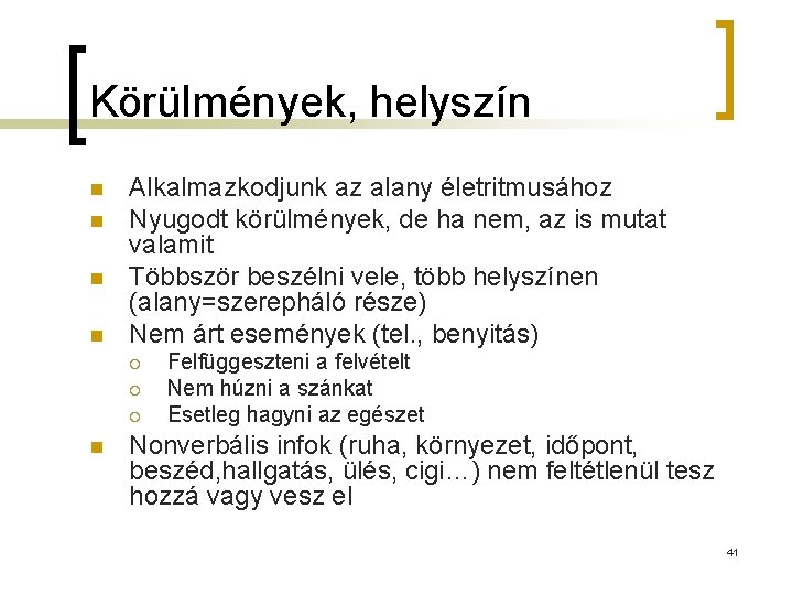 Körülmények, helyszín n n Alkalmazkodjunk az alany életritmusához Nyugodt körülmények, de ha nem, az