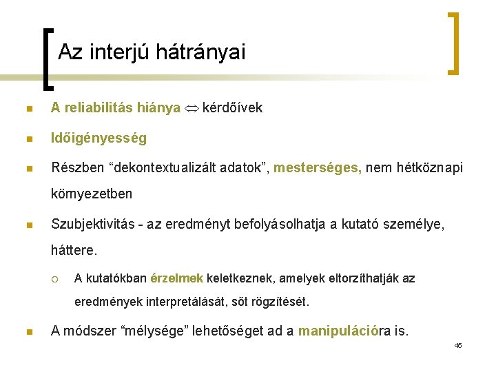 Az interjú hátrányai n A reliabilitás hiánya kérdőívek n Időigényesség n Részben “dekontextualizált adatok”,