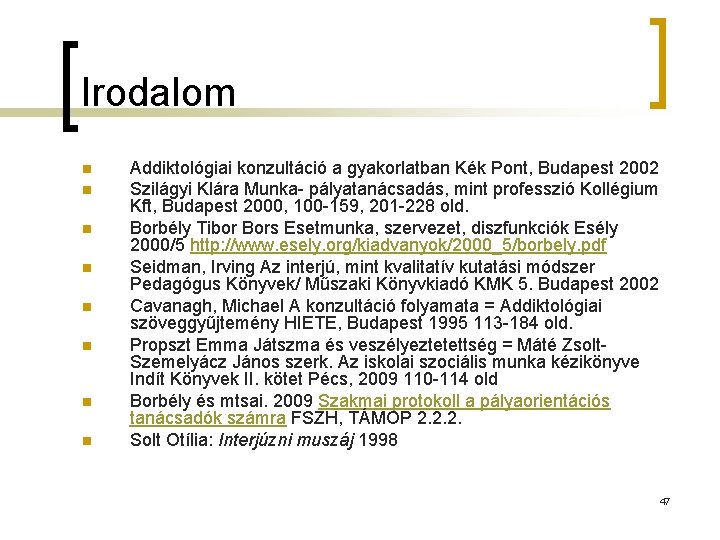 Irodalom n n n n Addiktológiai konzultáció a gyakorlatban Kék Pont, Budapest 2002 Szilágyi