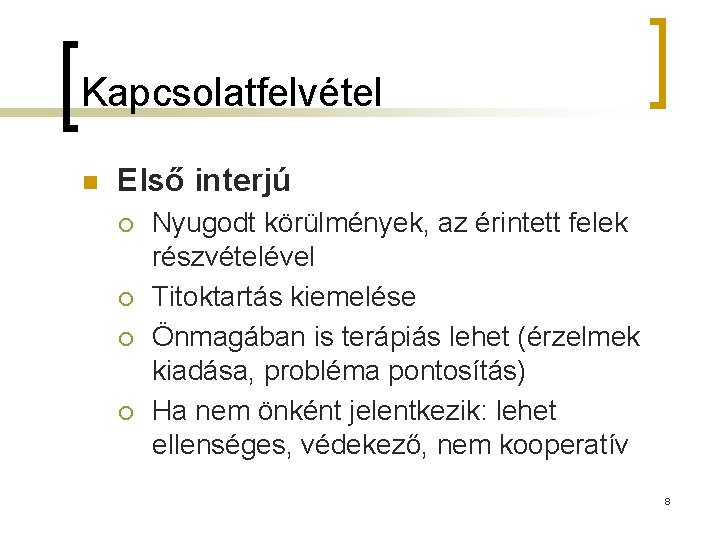 Kapcsolatfelvétel n Első interjú ¡ ¡ Nyugodt körülmények, az érintett felek részvételével Titoktartás kiemelése