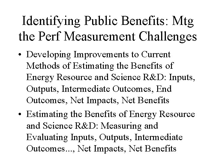 Identifying Public Benefits: Mtg the Perf Measurement Challenges • Developing Improvements to Current Methods