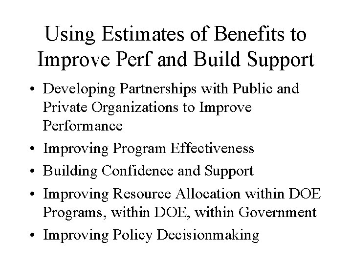 Using Estimates of Benefits to Improve Perf and Build Support • Developing Partnerships with