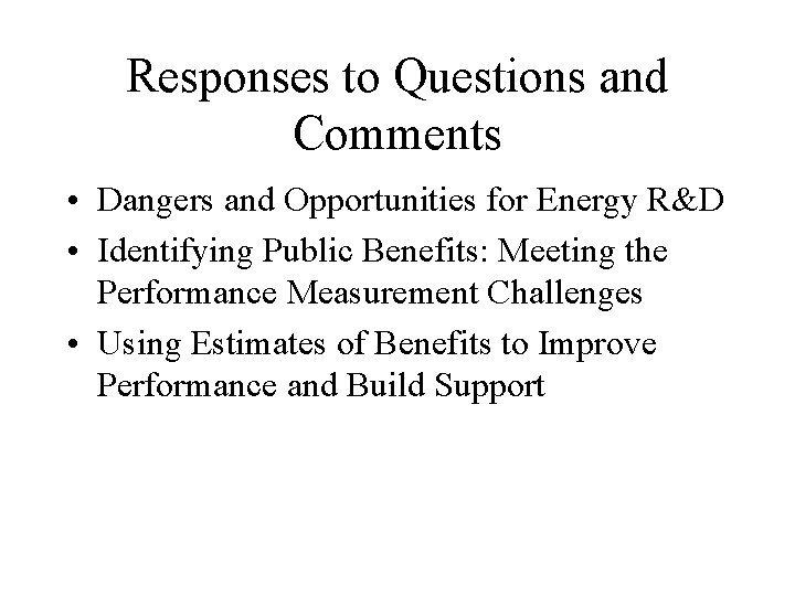 Responses to Questions and Comments • Dangers and Opportunities for Energy R&D • Identifying