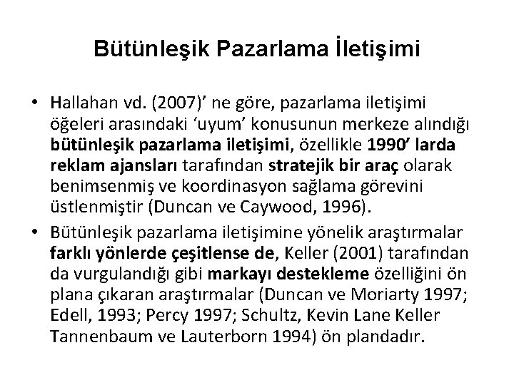 Bütünleşik Pazarlama İletişimi • Hallahan vd. (2007)’ ne göre, pazarlama iletişimi öğeleri arasındaki ‘uyum’