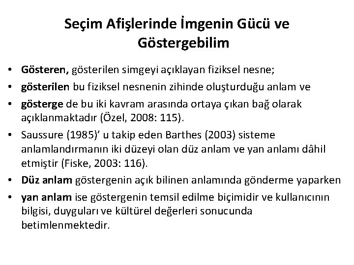 Seçim Afişlerinde İmgenin Gücü ve Göstergebilim • Gösteren, gösterilen simgeyi açıklayan fiziksel nesne; •