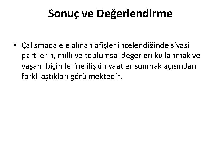 Sonuç ve Değerlendirme • Çalışmada ele alınan afişler incelendiğinde siyasi partilerin, milli ve toplumsal