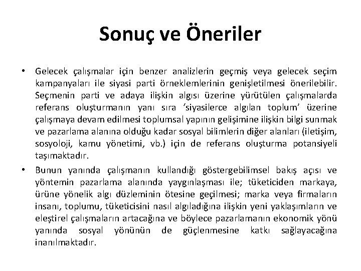 Sonuç ve Öneriler • Gelecek çalışmalar için benzer analizlerin geçmiş veya gelecek seçim kampanyaları