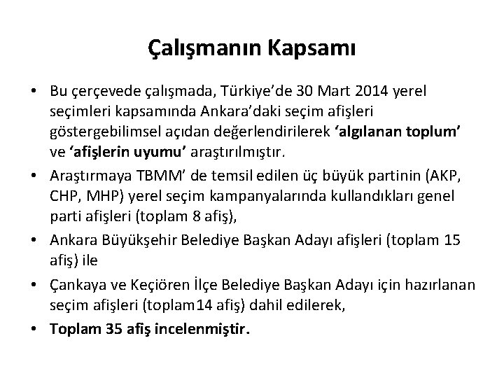 Çalışmanın Kapsamı • Bu çerçevede çalışmada, Türkiye’de 30 Mart 2014 yerel seçimleri kapsamında Ankara’daki