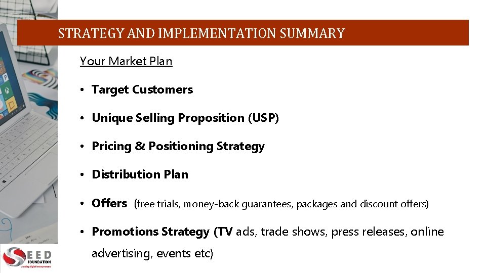 STRATEGY AND IMPLEMENTATION SUMMARY Your Market Plan • Target Customers • Unique Selling Proposition