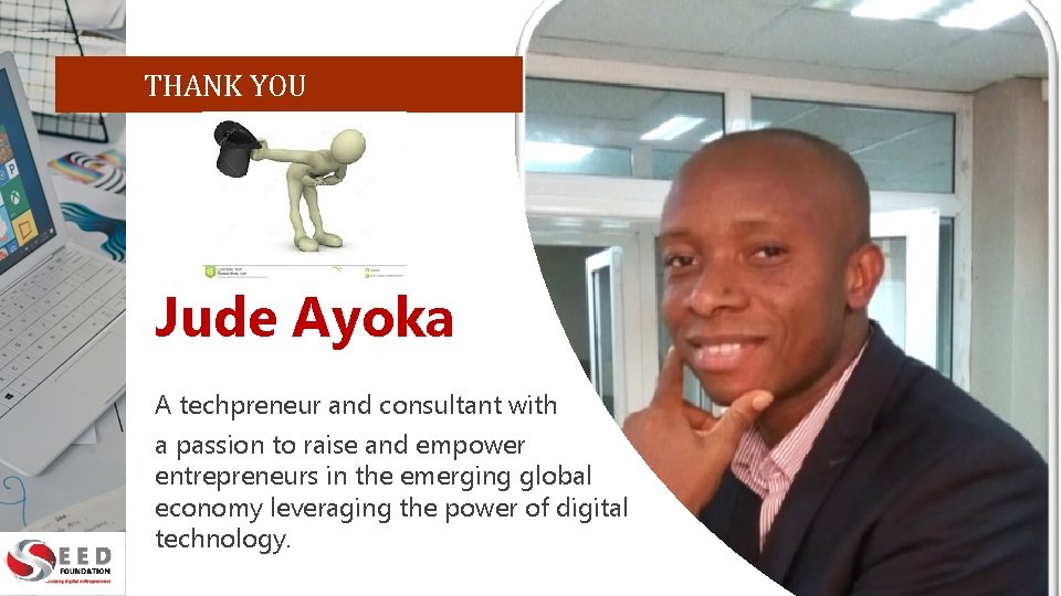  THANK YOU Jude Ayoka A techpreneur and consultant with a passion to raise