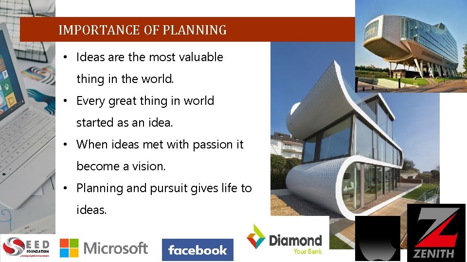  IMPORTANCE OF PLANNING • Ideas are the most valuable thing in the world.