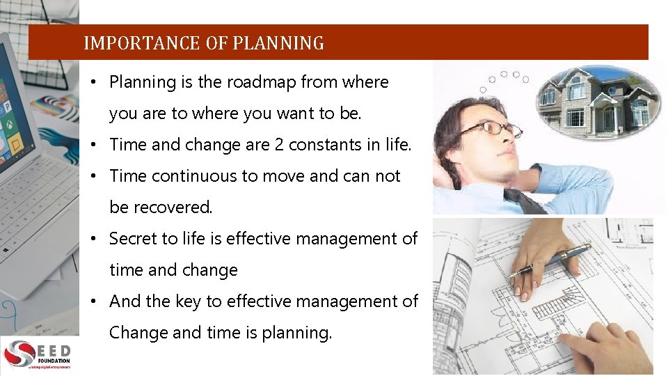  IMPORTANCE OF PLANNING • Planning is the roadmap from where you are to