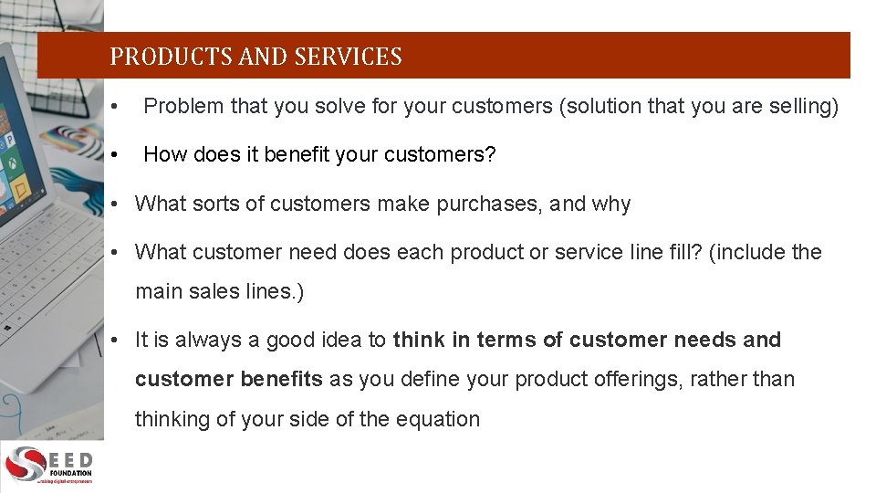 PRODUCTS AND SERVICES • Problem that you solve for your customers (solution that you