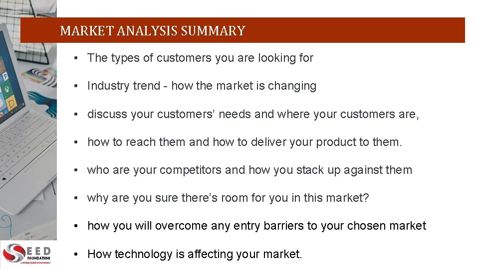 MARKET ANALYSIS SUMMARY • The types of customers you are looking for • Industry