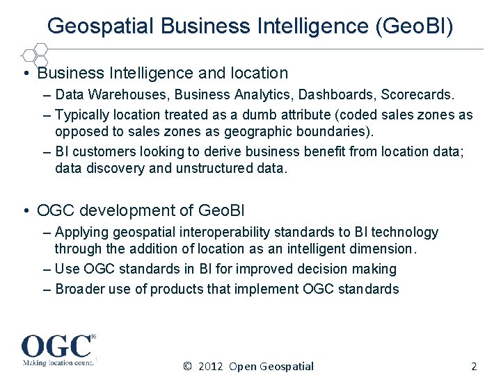 Geospatial Business Intelligence (Geo. BI) • Business Intelligence and location – Data Warehouses, Business