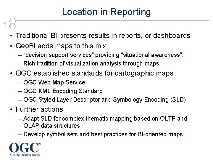 Location in Reporting • Traditional BI presents results in reports, or dashboards. • Geo.