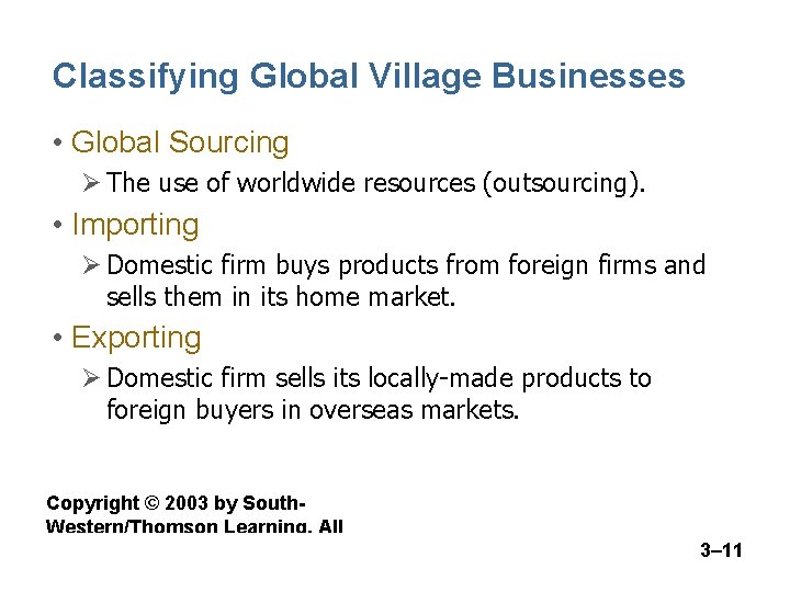 Classifying Global Village Businesses • Global Sourcing Ø The use of worldwide resources (outsourcing).