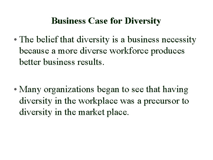 Business Case for Diversity • The belief that diversity is a business necessity because