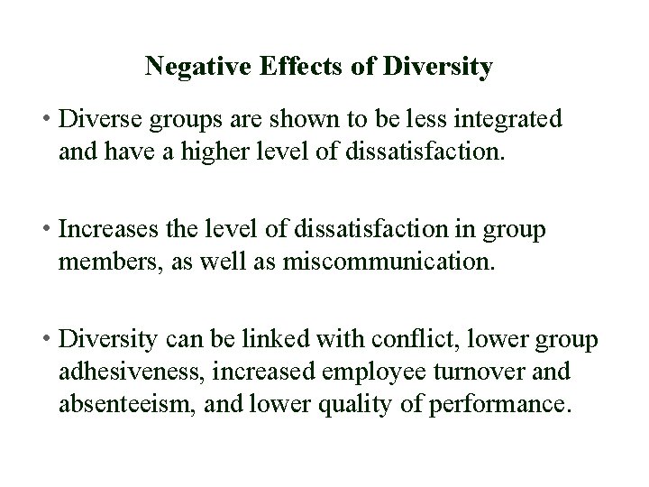 Negative Effects of Diversity • Diverse groups are shown to be less integrated and