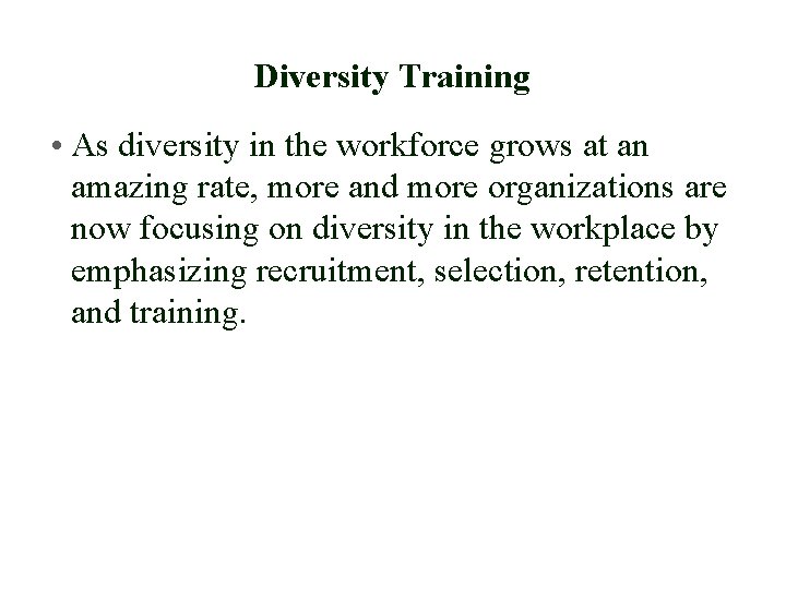 Diversity Training • As diversity in the workforce grows at an amazing rate, more