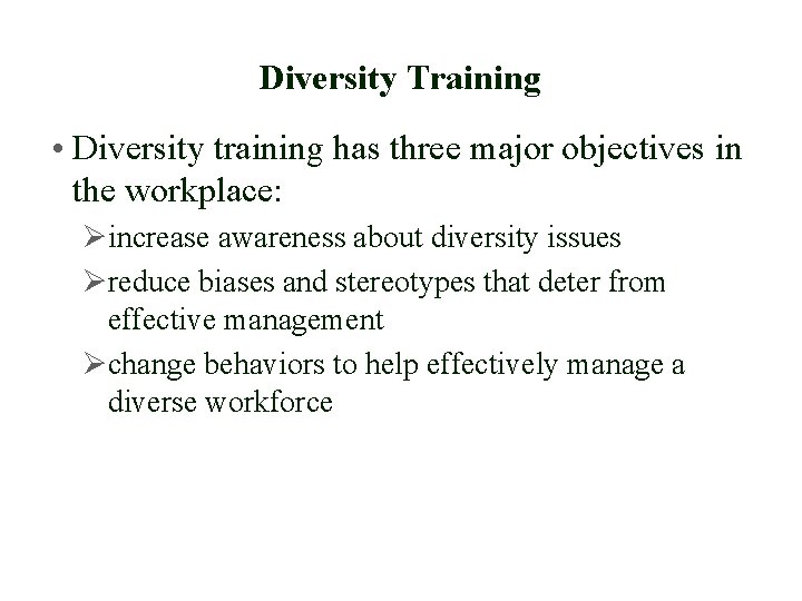 Diversity Training • Diversity training has three major objectives in the workplace: Øincrease awareness