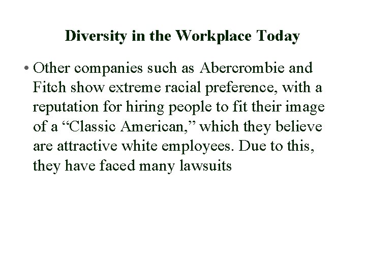 Diversity in the Workplace Today • Other companies such as Abercrombie and Fitch show