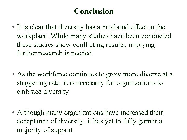 Conclusion • It is clear that diversity has a profound effect in the workplace.