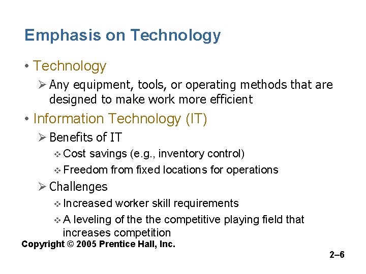 Emphasis on Technology • Technology Ø Any equipment, tools, or operating methods that are