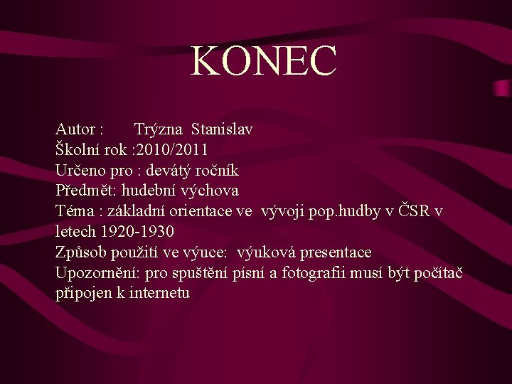 KONEC Autor : Trýzna Stanislav Školní rok : 2010/2011 Určeno pro : devátý ročník