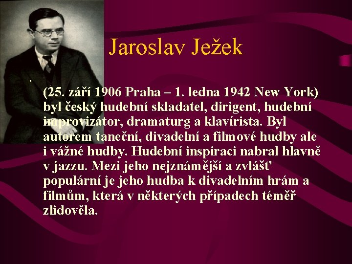 Jaroslav Ježek • (25. září 1906 Praha – 1. ledna 1942 New York) byl