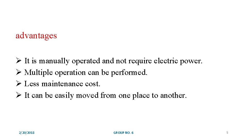 advantages Ø It is manually operated and not require electric power. Ø Multiple operation