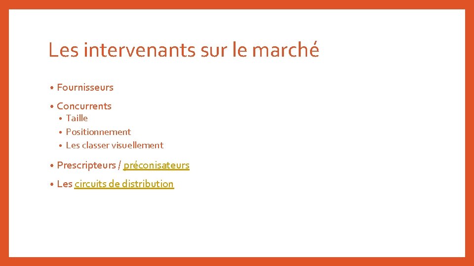 Les intervenants sur le marché • Fournisseurs • Concurrents Taille • Positionnement • Les