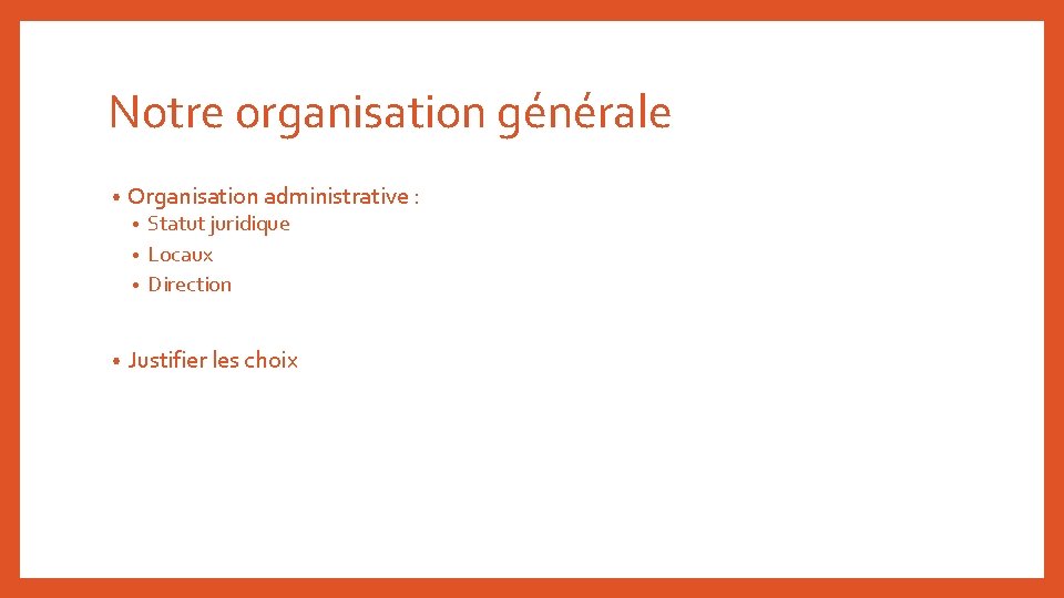 Notre organisation générale • Organisation administrative : Statut juridique • Locaux • Direction •