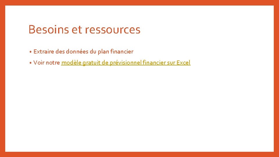 Besoins et ressources • Extraire des données du plan financier • Voir notre modèle