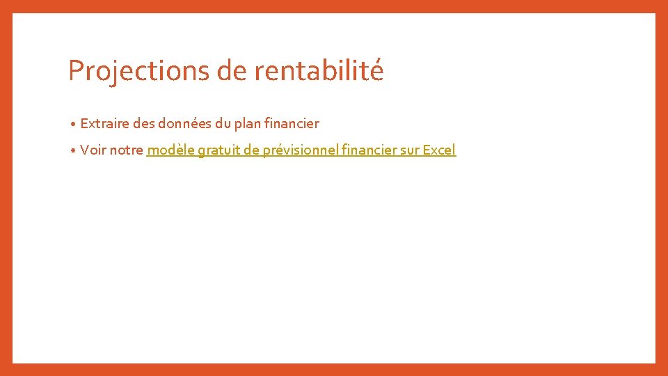 Projections de rentabilité • Extraire des données du plan financier • Voir notre modèle