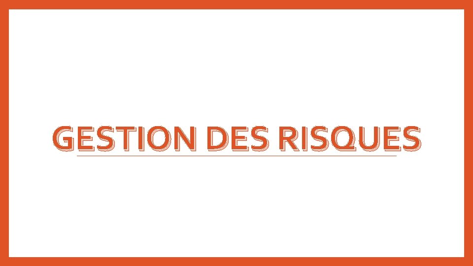 GESTION DES RISQUES 