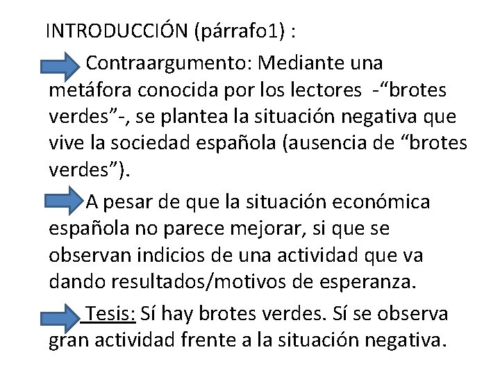 INTRODUCCIÓN (párrafo 1) : Contraargumento: Mediante una metáfora conocida por los lectores -“brotes verdes”-,