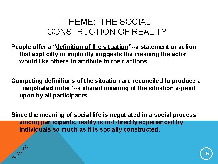 THEME: THE SOCIAL CONSTRUCTION OF REALITY People offer a “definition of the situation”--a statement