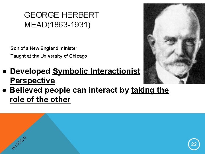 GEORGE HERBERT MEAD(1863 -1931) Son of a New England minister Taught at the University