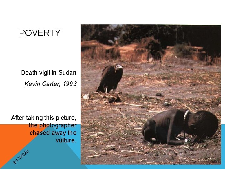 POVERTY Death vigil in Sudan Kevin Carter, 1993 After taking this picture, the photographer